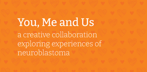You, Me and Us: a creative collaboration exploring experiences of neuroblastoma