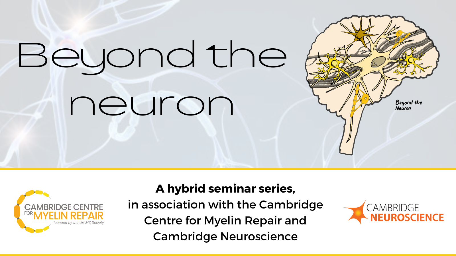 Poster of Beyond the Neuron Seminar Series, in association with Cambridge Centre for Myelin Repair and Cambridge Neuroscience